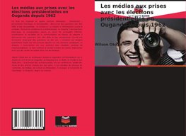 Les médias aux prises avec les élections présidentielles en Ouganda depuis 1962