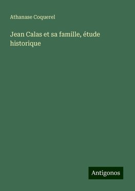 Jean Calas et sa famille, étude historique