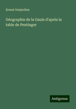 Géographie de la Gaule d'après la table de Peutinger