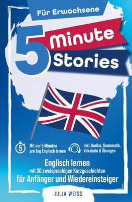 5 Minute Stories für Erwachsene: Englisch lernen mit 30 zweisprachigen Kurzgeschichten (inkl. Audios, Grammatik, Übungen & Vokabeln)