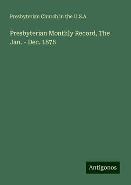 Presbyterian Monthly Record, The Jan. - Dec. 1878