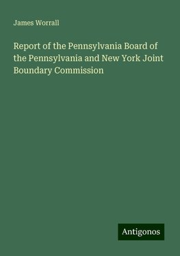 Report of the Pennsylvania Board of the Pennsylvania and New York Joint Boundary Commission