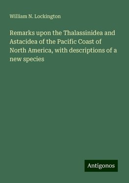 Remarks upon the Thalassinidea and Astacidea of the Pacific Coast of North America, with descriptions of a new species