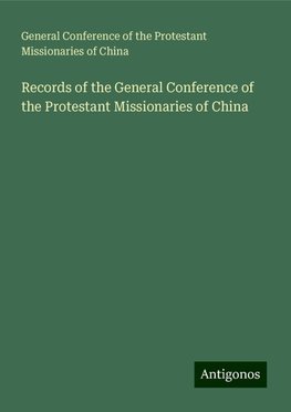 Records of the General Conference of the Protestant Missionaries of China