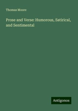 Prose and Verse: Humorous, Satirical, and Sentimental