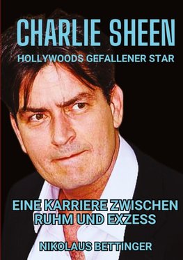 Charlie Sheen - Hollywoods Gefallener Star