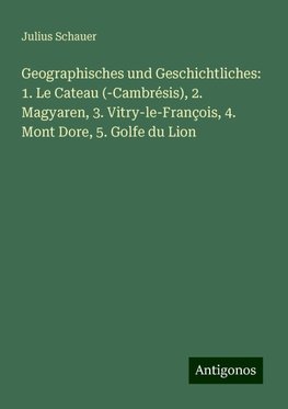 Geographisches und Geschichtliches: 1. Le Cateau (-Cambrésis), 2. Magyaren, 3. Vitry-le-François, 4. Mont Dore, 5. Golfe du Lion