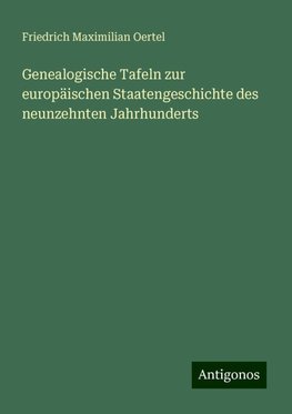 Genealogische Tafeln zur europäischen Staatengeschichte des neunzehnten Jahrhunderts