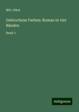 Gebrochene Farben: Roman in vier Bänden