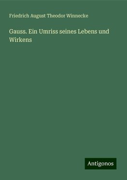 Gauss. Ein Umriss seines Lebens und Wirkens