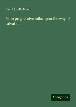 Plain progressive talks upon the way of salvation