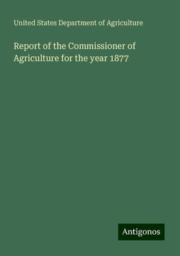 Report of the Commissioner of Agriculture for the year 1877