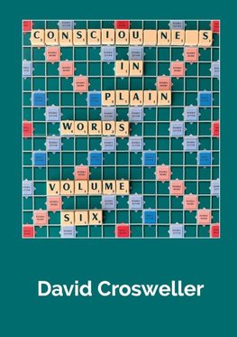 Consciousness in Plain Words, Volume 6