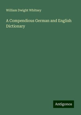 A Compendious German and English Dictionary