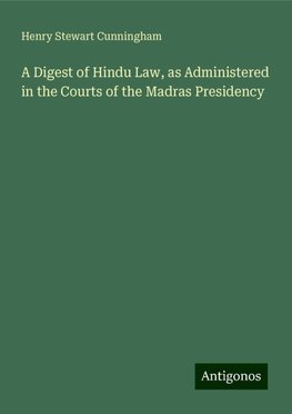 A Digest of Hindu Law, as Administered in the Courts of the Madras Presidency