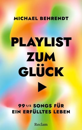 Playlist zum Glück. 99 ½ Songs für ein erfülltes Leben