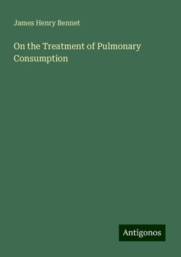 On the Treatment of Pulmonary Consumption