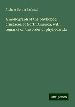 A monograph of the phyllopod crustacea of North America, with remarks on the order of phyllocarida