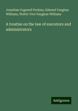 A treatise on the law of executors and administrators