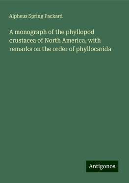 A monograph of the phyllopod crustacea of North America, with remarks on the order of phyllocarida