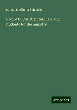 A word to Christian teachers and students for the ministry