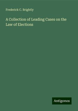 A Collection of Leading Cases on the Law of Elections