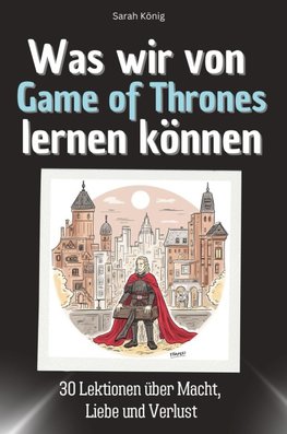 Was wir von Game of Thrones lernen können