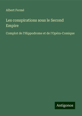 Les conspirations sous le Second Empire