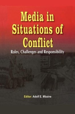 Media in Situations of Conflict. Roles Challenges and Responsibility