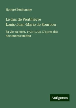 Le duc de Penthièvre Louis-Jean-Marie de Bourbon