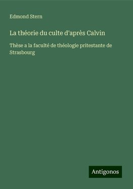 La théorie du culte d'après Calvin