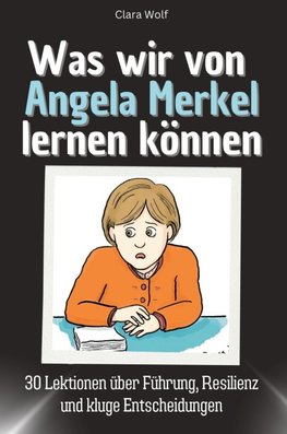 Was wir von Angela Merkel lernen können