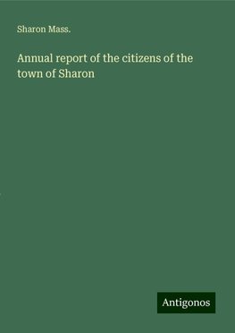 Annual report of the citizens of the town of Sharon