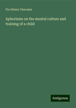 Aphorisms on the mental culture and training of a child