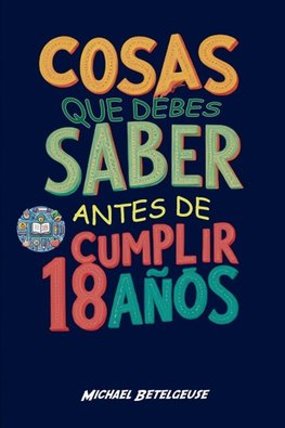 Cosas que debes saber antes de cumplir 18 años