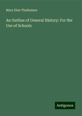 An Outline of General History: For the Use of Schools