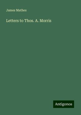 Letters to Thos. A. Morris