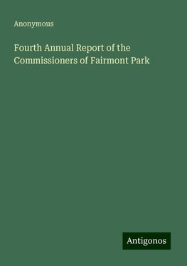 Fourth Annual Report of the Commissioners of Fairmont Park