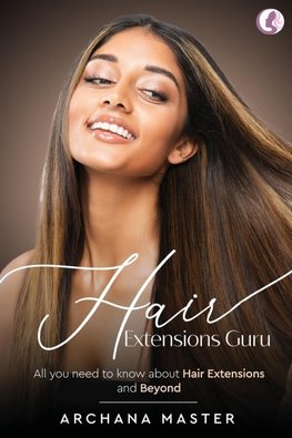 Hair Extensions Guru - All You Need to Know About Hair Extensions and Beyond (Full Colour)