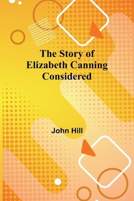 The Story of Elizabeth Canning Considered