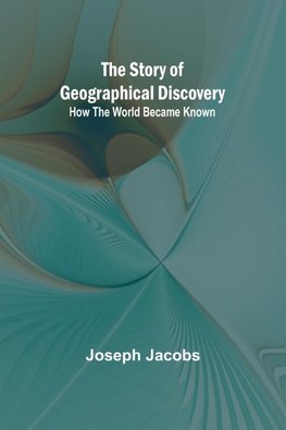 The Story of Geographical Discovery