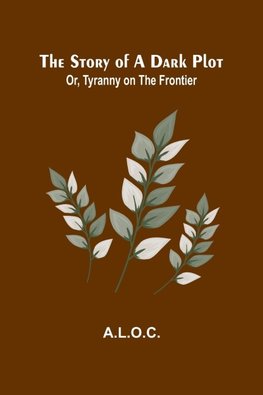 The Story of a Dark Plot; Or, Tyranny on the Frontier