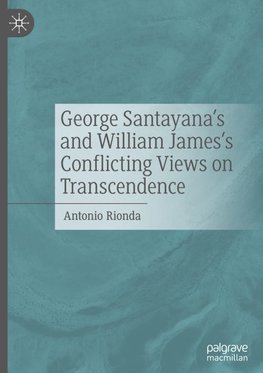 George Santayana's and William James's Conflicting Views on Transcendence