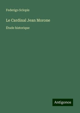 Le Cardinal Jean Morone