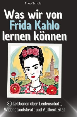 Was wir von Frida Kahlo lernen können