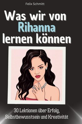 Was wir von Rihanna lernen können