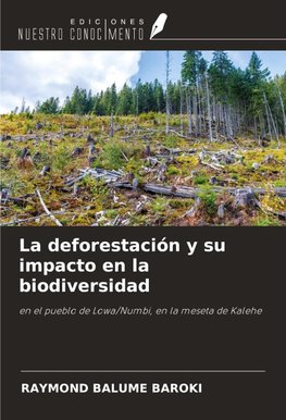 La deforestación y su impacto en la biodiversidad