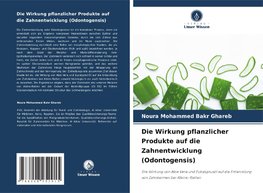 Die Wirkung pflanzlicher Produkte auf die Zahnentwicklung (Odontogensis)