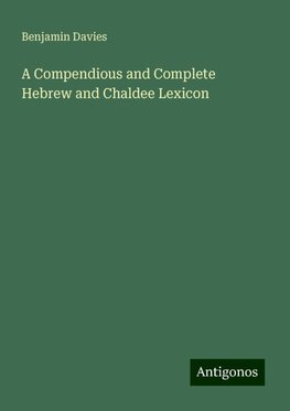 A Compendious and Complete Hebrew and Chaldee Lexicon