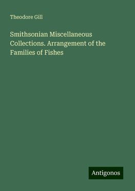 Smithsonian Miscellaneous Collections. Arrangement of the Families of Fishes